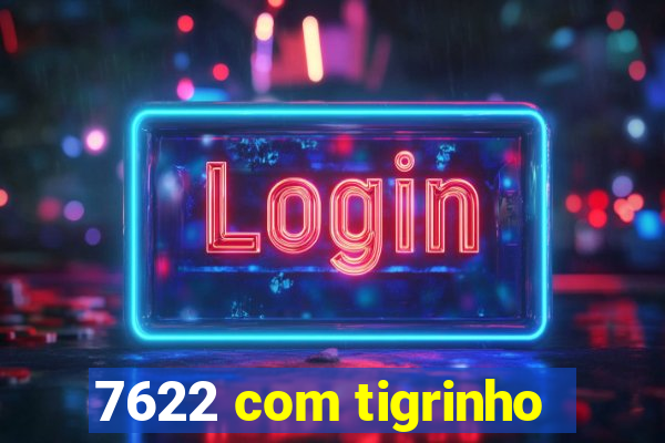 7622 com tigrinho